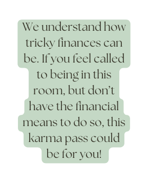 We understand how tricky finances can be If you feel called to being in this room but don t have the financial means to do so this karma pass could be for you